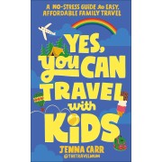 Yes You Can Travel with Kids Dorling Kindersley
